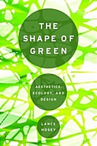 The Shape of Green: Aesthetics, Ecology, and Design (Paperback)