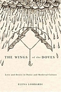 The Wings of the Doves: Love and Desire in Dante and Medieval Culture (Hardcover)