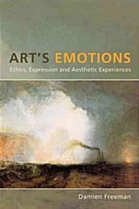 Arts Emotions: Ethics, Expression, and Aesthetic Experience (Hardcover)