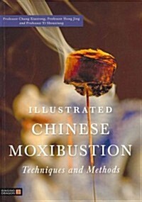 Illustrated Chinese Moxibustion Techniques and Methods (Paperback)