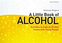 A Little Book of Alcohol : Activities to Explore Alcohol Issues with Young People (Paperback)