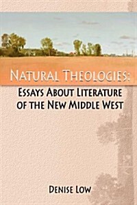Natural Theologies: Essays about Literature of the New Middle West (Paperback)