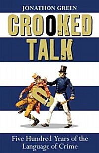 Crooked Talk : Five Hundred Years of the Language of Crime (Paperback)