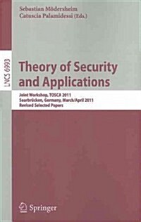 Theory of Security and Applications: Joint Workshop, Tosca 2011, Saarbr?ken, Germany, March 31-April 1, 2011, Revised Selected Papers (Paperback)