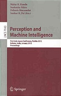 Perception and Machine Intelligence: First Indo-Japan Conference, PerMIn 2012, Kolkata, India, January 12-13, 2011, Proceedings (Paperback)