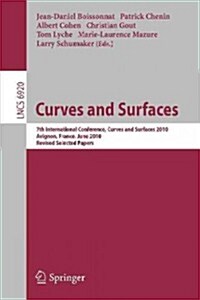 Curves and Surfaces: 7th International Conference, Avignon, France, June 24-30, 2010, Revised Selected Papers (Paperback, 2012)