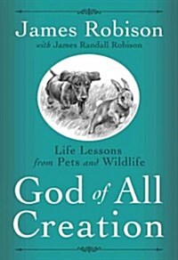 God of All Creation: Life Lessons from Pets and Wildlife (Hardcover)