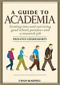 A Guide to Academia: Getting Into and Surviving Grad School, Postdocs, and a Research Job (Paperback)