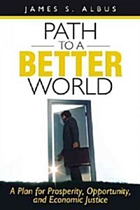 Path to a Better World: A Plan for Prosperity, Opportunity, and Economic Justice (Hardcover)