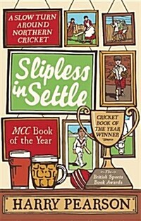 Slipless in Settle : A Slow Turn Around Northern Cricket (Paperback)