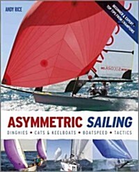 Asymmetric Sailing: Get the Most from Your Boat with Tips & Advice from Expert Sailors (Paperback)