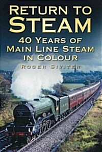 Return to Steam : 40 Years of Main Line Steam in Colour (Hardcover)