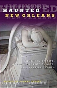 Haunted New Orleans: Southern Spirits, Garden District Ghosts, And Vampire Venues, First Edition (Paperback)