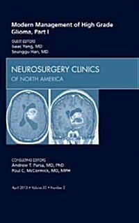 Modern Management of High Grade Glioma, Part I, an Issue of Neurosurgery Clinics (Hardcover)