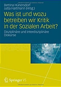 Was Ist Und Wozu Betreiben Wir Kritik in Der Sozialen Arbeit?: Disziplin?e Und Interdisziplin?e Diskurse (Paperback, 2013)