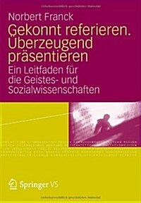 Gekonnt Referieren. ?erzeugend Pr?entieren: Ein Leitfaden F? Die Geistes- Und Sozialwissenschaften (Paperback, 2012)