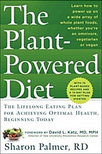 The Plant-Powered Diet: The Lifelong Eating Plan for Achieving Optimal Health, Beginning Today (Paperback)