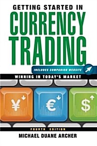Getting Started in Currency Trading, + Companion Website: Winning in Todays Market (Paperback, 4)