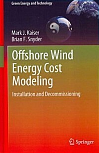 Offshore Wind Energy Cost Modeling : Installation and Decommissioning (Hardcover, 2012)