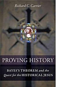 Proving History: Bayess Theorem and the Quest for the Historical Jesus (Hardcover)