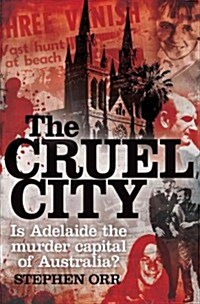 The Cruel City: Is Adelaide the Murder Capital of Australia? (Paperback)