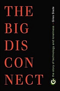 Big Disconnect: The Story of Technology and Loneliness (Paperback)