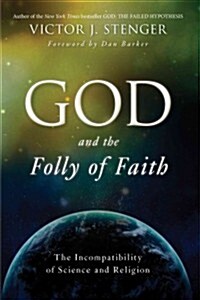 God and the Folly of Faith: The Incompatibility of Science and Religion (Paperback)