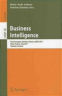 Business Intelligence: First European Summer School, eBISS 2011, Paris, France, July 3-8, 2011, Tutorial Lectures (Paperback)