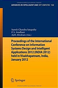 Proceedings of the International Conference on Information Systems Design and Intelligent Applications 2012 (India 2012) Held in Visakhapatnam, India, (Paperback, 2012)