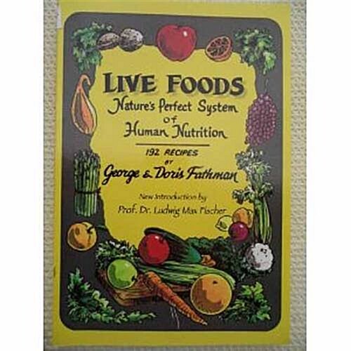 Live Foods: Natures Perfect System of Human Nutrition (Paperback)