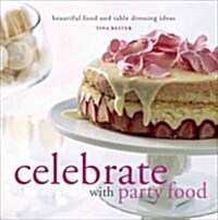 Celebrate with Party Food : Beautiful Food and Table Dressing Ideas (Hardcover)