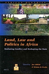 Land, Law and Politics in Africa: Mediating Conflict and Reshaping the State (Paperback)