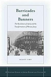 Barricades and Banners: The Revolution of 1905 and the Transformation of Warsaw Jewry (Hardcover)