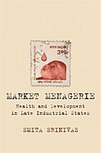 Market Menagerie: Health and Development in Late Industrial States (Hardcover)