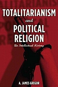 Totalitarianism and Political Religion: An Intellectual History (Hardcover)