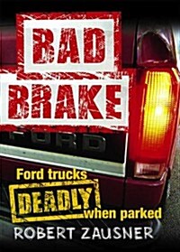 Bad Brake: Ford Trucks, Deadly When Parked (Hardcover)
