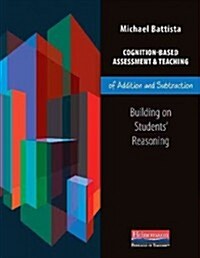 Cognition-Based Assessment & Teaching of Addition and Subtraction: Building on Students Reasoning (Paperback, New)