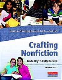 Crafting Nonfiction: Intermediate: Lessons on Writing Process, Traits, and Craft [With CDROM] (Spiral)