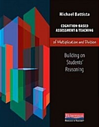 Cognition-Based Assessment & Teaching of Multiplication and Division: Building on Students Reasoning (Paperback, New)