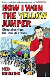 How I Won the Yellow Jumper : Dispatches from the Tour de France (Paperback)