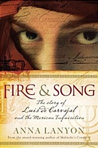 Fire & Song: The Story of Luis de Carvajal and the Mexican Inquisition (Paperback)