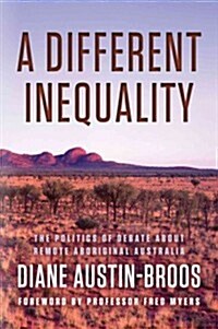 A Different Inequality: The Politics of Debate about Remote Aboriginal Australia (Paperback)