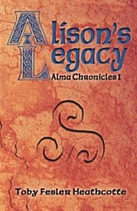 Alisons Legacy: Alma Chronicles (Paperback)