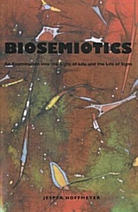 Biosemiotics: An Examination Into the Signs of Life and the Life of Signs (Paperback)