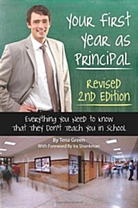 Your First Year as Principal Revised 2nd Edition: Everything You Need to Know That They Dont Teach You in School (Paperback, 2, Revised)