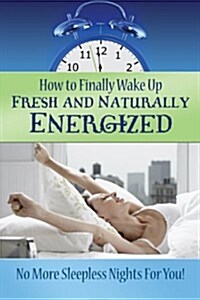 How to Finally Wake Up Fresh and Naturally Energized (Paperback)