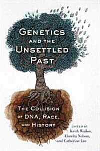 Genetics and the Unsettled Past: The Collision of Dna, Race, and History (Paperback, None)