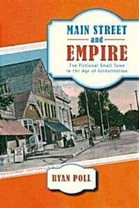 Main Street and Empire: The Fictional Small Town in the Age of Globalization (Paperback)