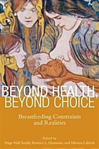 Beyond Health, Beyond Choice: Breastfeeding Constraints and Realities (Hardcover)
