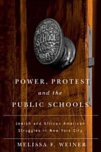 Power, Protest, and the Public Schools: Jewish and African American Struggles in New York City (Paperback)